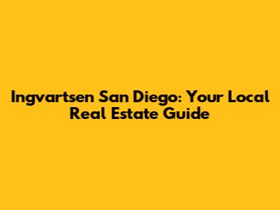 Ingvartsen San Diego: Your Local Real Estate Guide