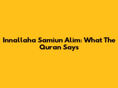 Innallaha Sami'un Alim: What The Quran Says