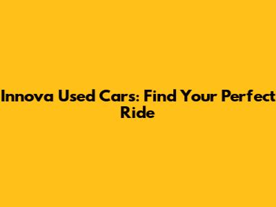 Innova Used Cars: Find Your Perfect Ride