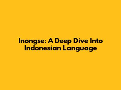 Inongse: A Deep Dive Into Indonesian Language