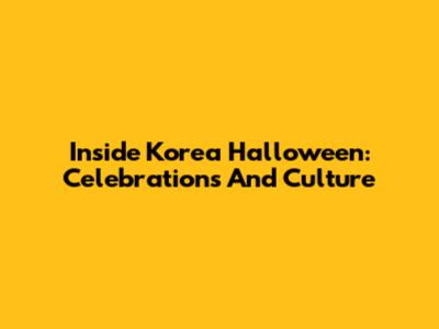 Inside Korea Halloween: Celebrations And Culture