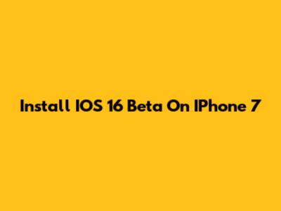Install IOS 16 Beta On IPhone 7