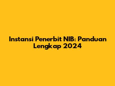 Instansi Penerbit NIB: Panduan Lengkap 2024