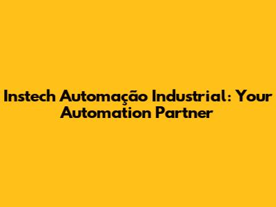 Instech Automação Industrial: Your Automation Partner