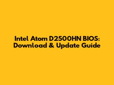 Intel Atom D2500HN BIOS: Download & Update Guide