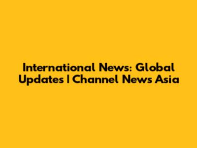 International News: Global Updates | Channel News Asia