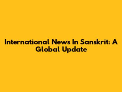 International News In Sanskrit: A Global Update