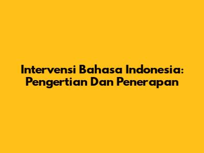 Intervensi Bahasa Indonesia: Pengertian Dan Penerapan