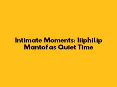 Intimate Moments: Iiiphilip Mantofa's Quiet Time