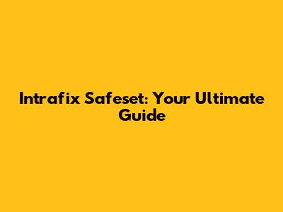 Intrafix Safeset: Your Ultimate Guide