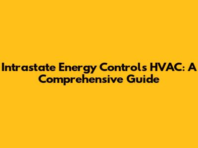 Intrastate Energy Controls HVAC: A Comprehensive Guide