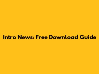 Intro News: Free Download Guide