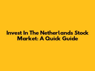 Invest In The Netherlands Stock Market: A Quick Guide