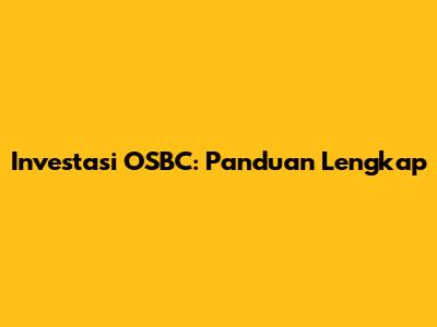 Investasi OSBC: Panduan Lengkap
