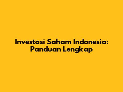 Investasi Saham Indonesia: Panduan Lengkap
