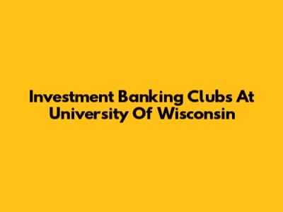 Investment Banking Clubs At University Of Wisconsin