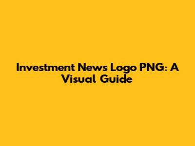 Investment News Logo PNG: A Visual Guide