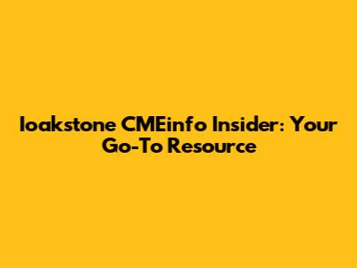 Ioakstone CMEinfo Insider: Your Go-To Resource