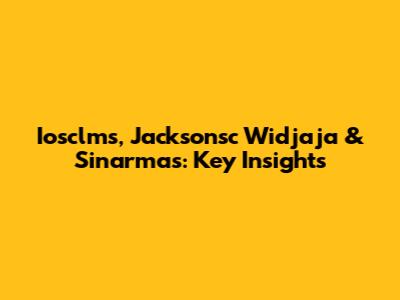 Iosclms, Jacksonsc Widjaja & Sinarmas: Key Insights