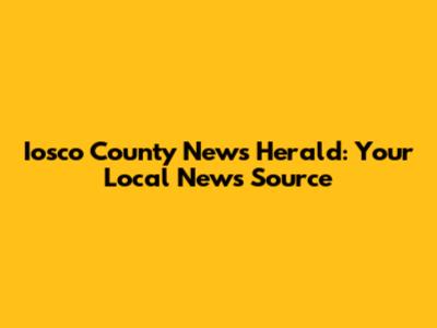 Iosco County News Herald: Your Local News Source
