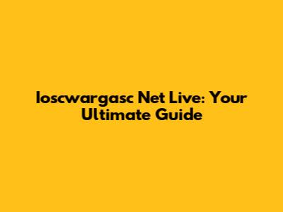 Ioscwargasc Net Live: Your Ultimate Guide