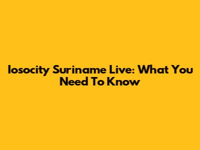 Iosocity Suriname Live: What You Need To Know