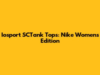 Iosport SCTank Tops: Nike Women's Edition