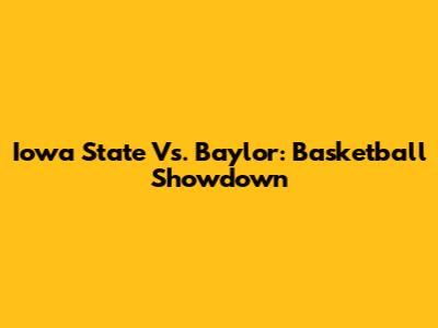 Iowa State Vs. Baylor: Basketball Showdown