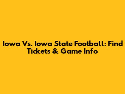 Iowa Vs. Iowa State Football: Find Tickets & Game Info