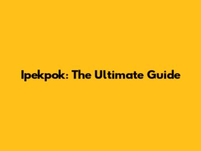 Ipekpok: The Ultimate Guide