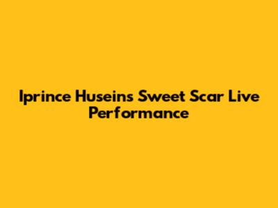 Iprince Husein's "Sweet Scar" Live Performance