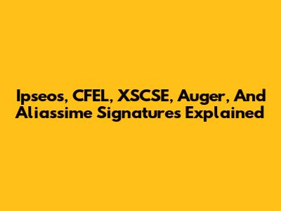 Ipseos, CFEL, XSCSE, Auger, And Aliassime Signatures Explained