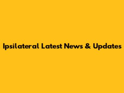 Ipsilateral Latest News & Updates