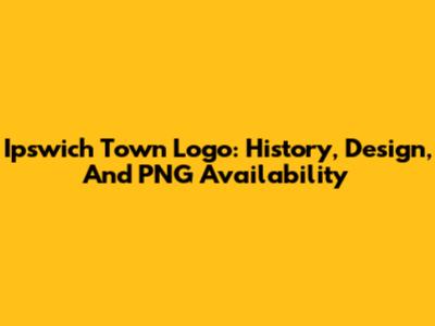 Ipswich Town Logo: History, Design, And PNG Availability