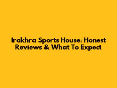 Irakhra Sports House: Honest Reviews & What To Expect