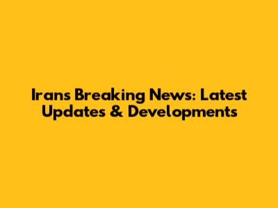Iran's Breaking News: Latest Updates & Developments