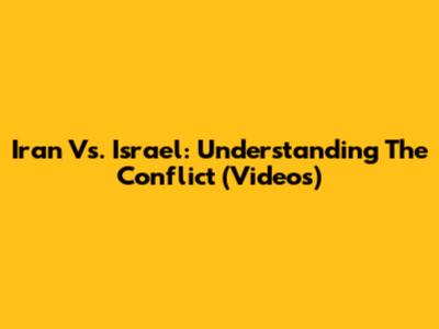Iran Vs. Israel: Understanding The Conflict (Videos)