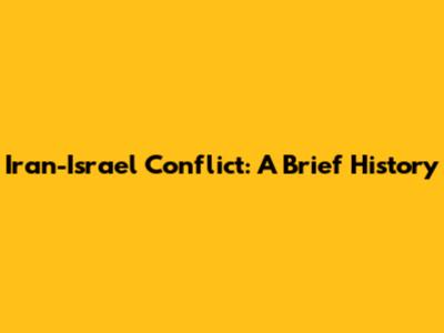 Iran-Israel Conflict: A Brief History