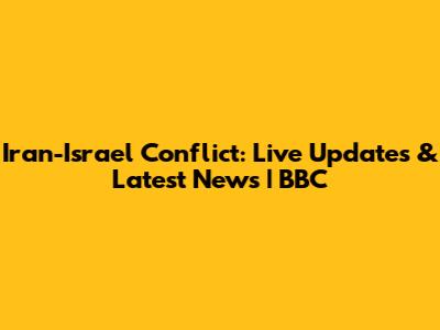Iran-Israel Conflict: Live Updates & Latest News | BBC
