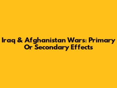 Iraq & Afghanistan Wars: Primary Or Secondary Effects