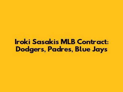 Iroki Sasaki's MLB Contract: Dodgers, Padres, Blue Jays
