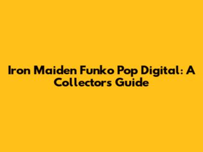 Iron Maiden Funko Pop Digital: A Collector's Guide
