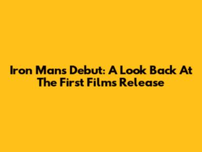 Iron Man's Debut: A Look Back At The First Film's Release