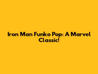 Iron Man Funko Pop: A Marvel Classic!