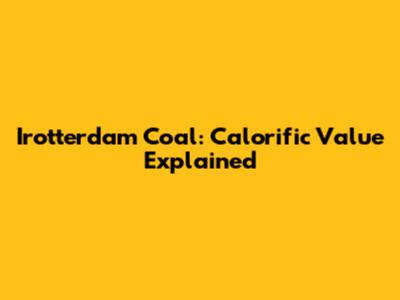 Irotterdam Coal: Calorific Value Explained