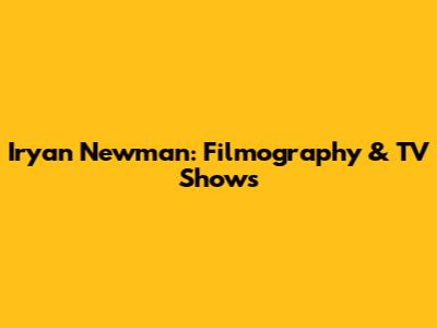 Iryan Newman: Filmography & TV Shows