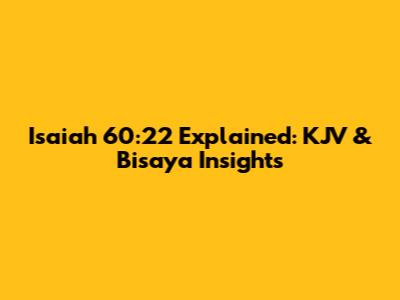 Isaiah 60:22 Explained: KJV & Bisaya Insights