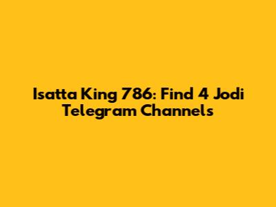 Isatta King 786: Find 4 Jodi Telegram Channels