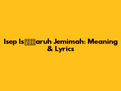 Isep Is্পaruh Jemimah: Meaning & Lyrics
