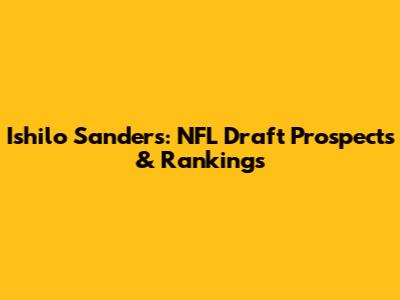 Ishilo Sanders: NFL Draft Prospects & Rankings